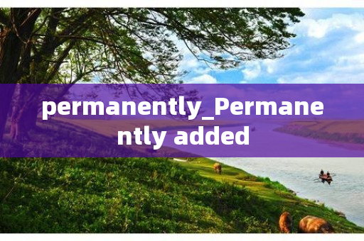 permanently_Permanently added